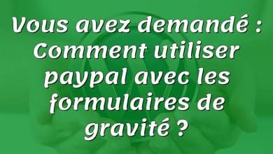 Vous avez demandé : Comment utiliser paypal avec les formulaires de gravité ?