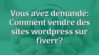 Vous avez demandé: Comment vendre des sites wordpress sur fiverr?