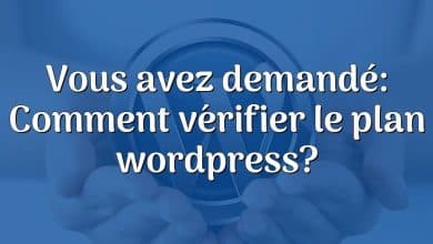 Vous avez demandé: Comment vérifier le plan wordpress?