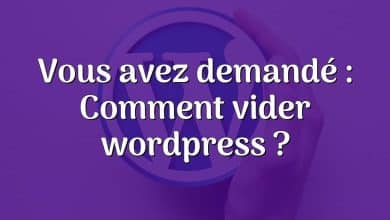 Vous avez demandé : Comment vider wordpress ?