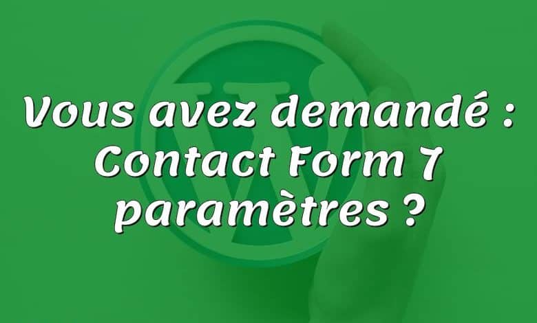 Vous avez demandé : Contact Form 7 paramètres ?