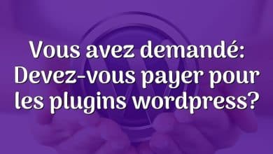 Vous avez demandé: Devez-vous payer pour les plugins wordpress?