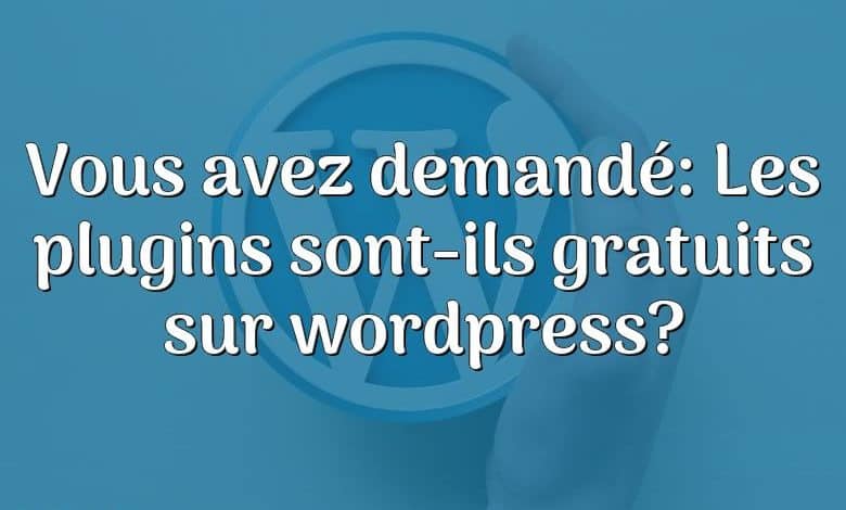 Vous avez demandé: Les plugins sont-ils gratuits sur wordpress?