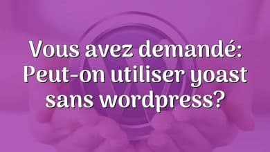 Vous avez demandé: Peut-on utiliser yoast sans wordpress?