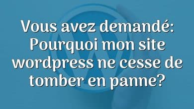 Vous avez demandé: Pourquoi mon site wordpress ne cesse de tomber en panne?