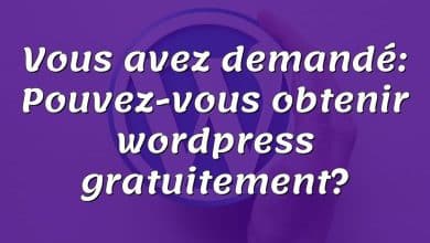 Vous avez demandé: Pouvez-vous obtenir wordpress gratuitement?