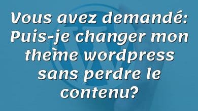 Vous avez demandé: Puis-je changer mon thème wordpress sans perdre le contenu?