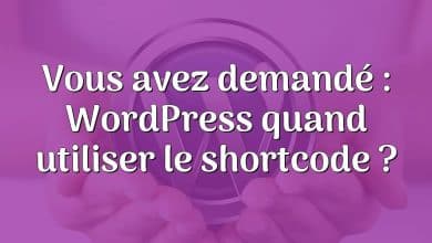 Vous avez demandé : WordPress quand utiliser le shortcode ?