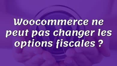 Woocommerce ne peut pas changer les options fiscales ?