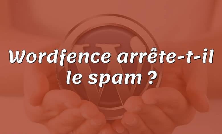 Wordfence arrête-t-il le spam ?