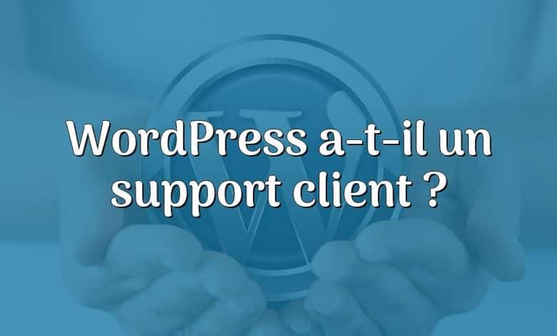 WordPress a-t-il un support client ?