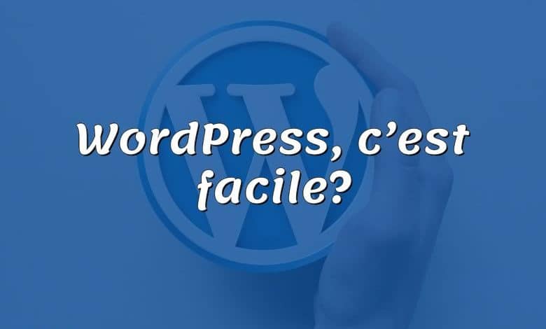 WordPress, c’est facile?