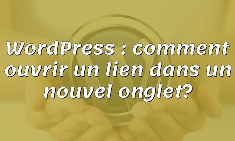 WordPress : comment ouvrir un lien dans un nouvel onglet?