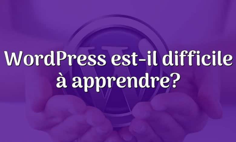 WordPress est-il difficile à apprendre?