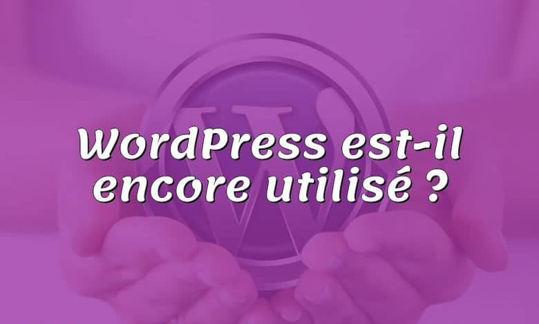 WordPress est-il encore utilisé ?