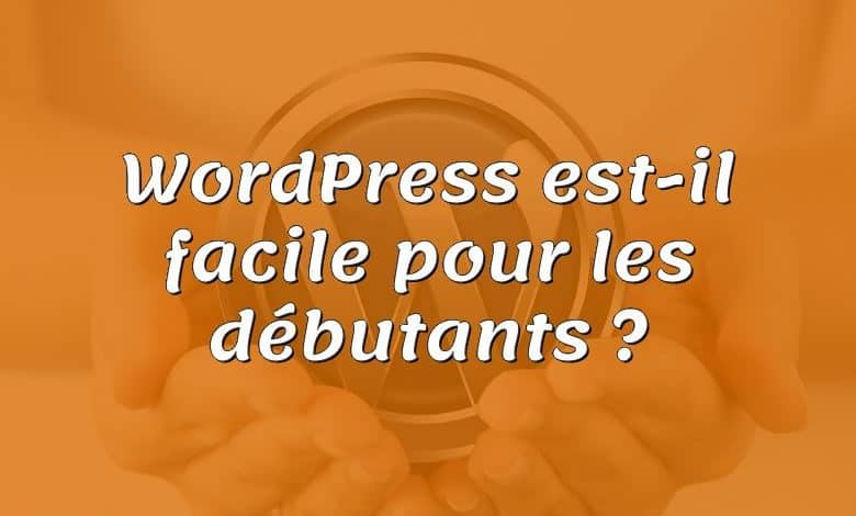 WordPress est-il facile pour les débutants ?