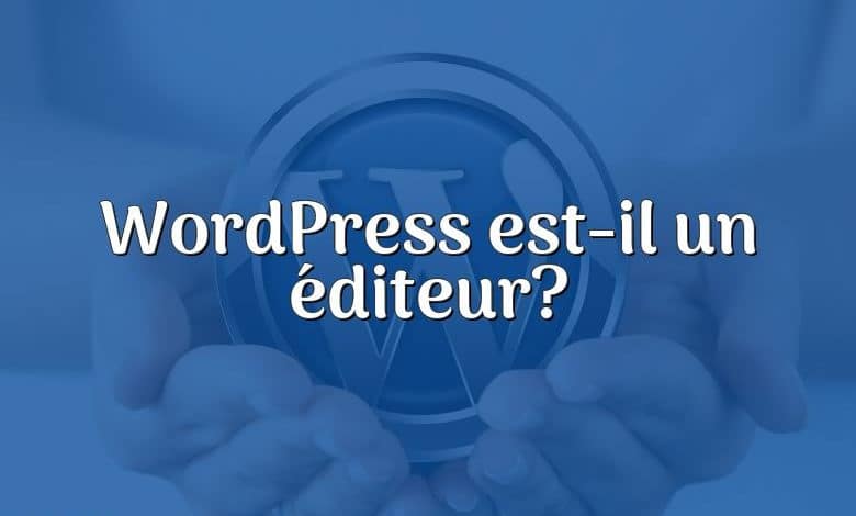 WordPress est-il un éditeur?