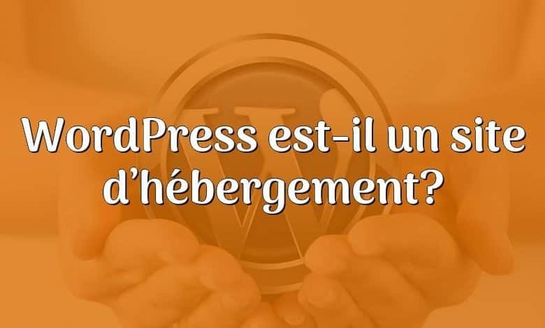 WordPress est-il un site d’hébergement?