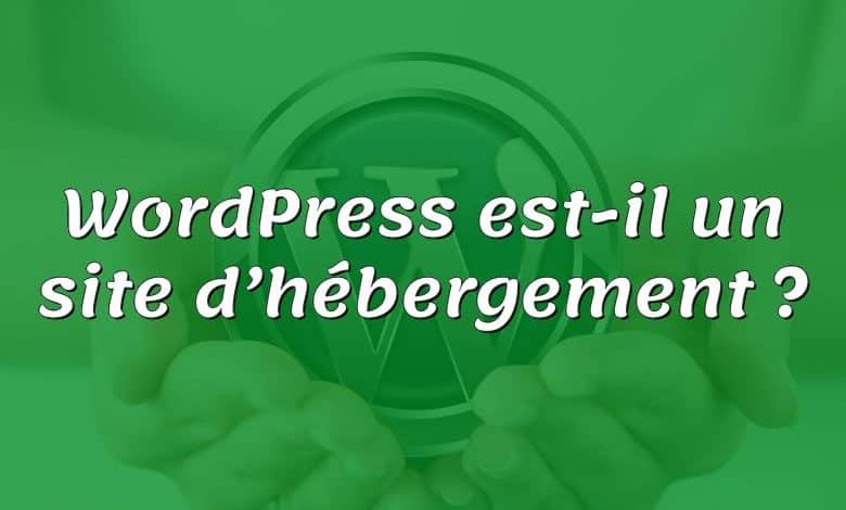 WordPress est-il un site d’hébergement ?