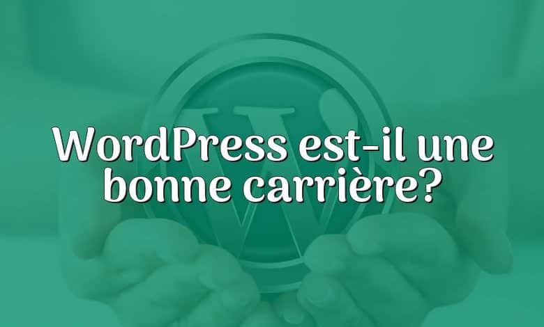 WordPress est-il une bonne carrière?