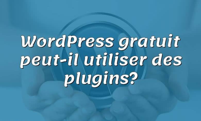 WordPress gratuit peut-il utiliser des plugins?