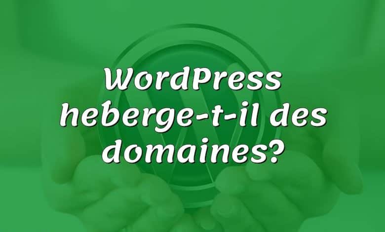 WordPress héberge-t-il des domaines?