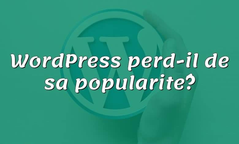 WordPress perd-il de sa popularité?