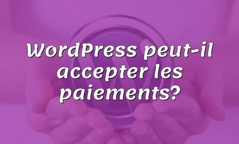 WordPress peut-il accepter les paiements?