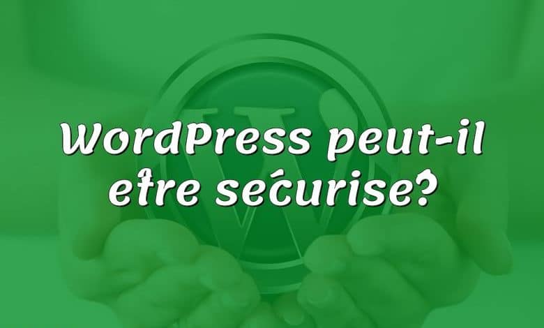 WordPress peut-il être sécurisé?