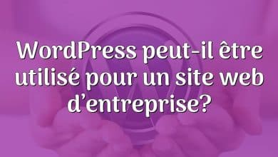 WordPress peut-il être utilisé pour un site web d’entreprise?