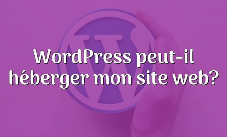 WordPress peut-il héberger mon site web?