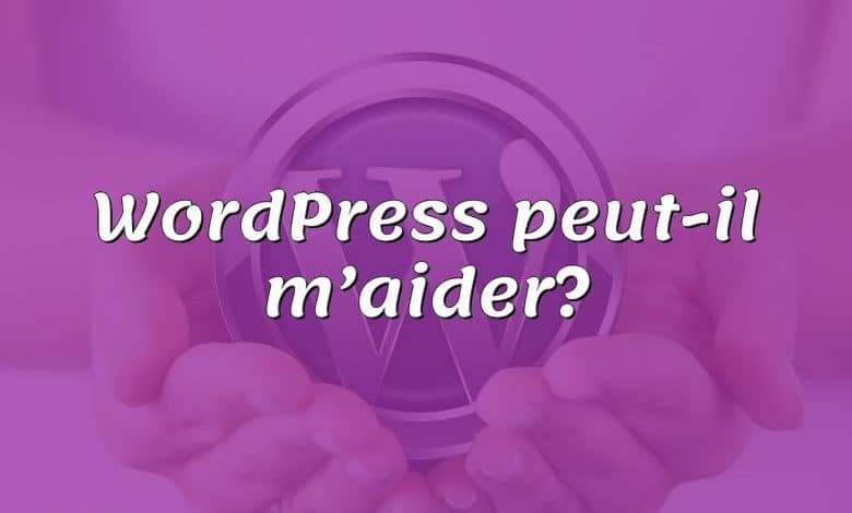 WordPress peut-il m’aider?