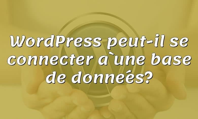 WordPress peut-il se connecter à une base de données?