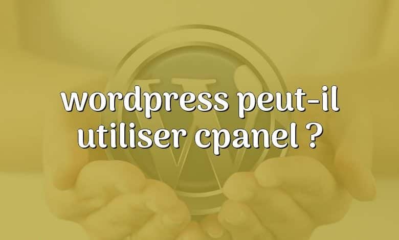 wordpress peut-il utiliser cpanel ?