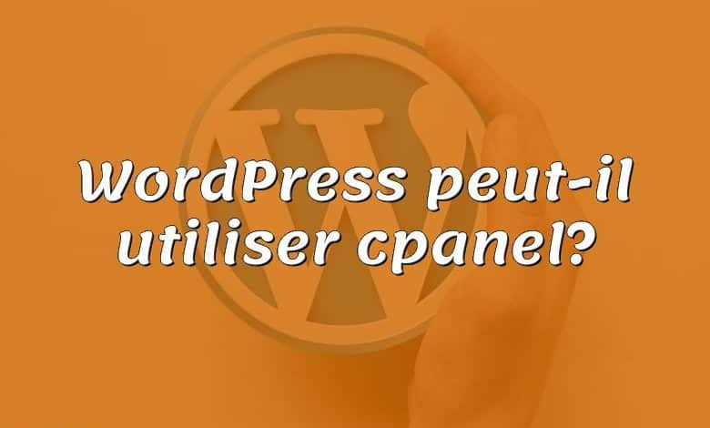 WordPress peut-il utiliser cpanel?