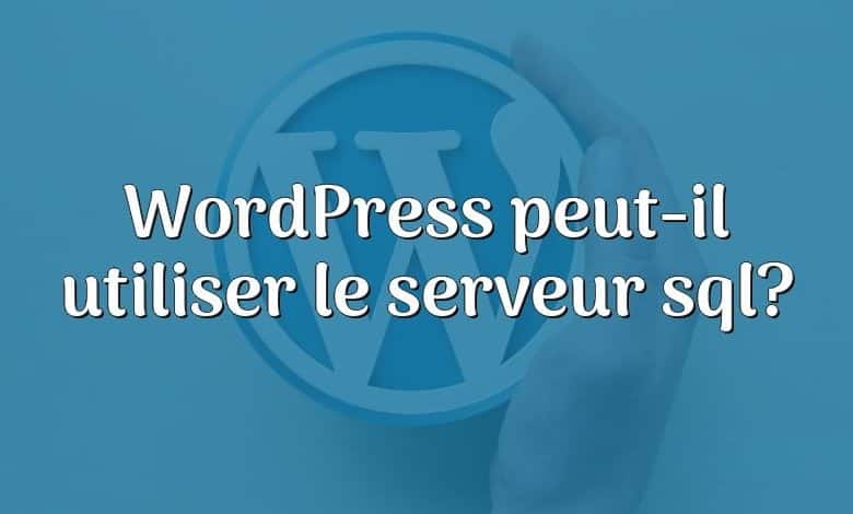 WordPress peut-il utiliser le serveur sql?