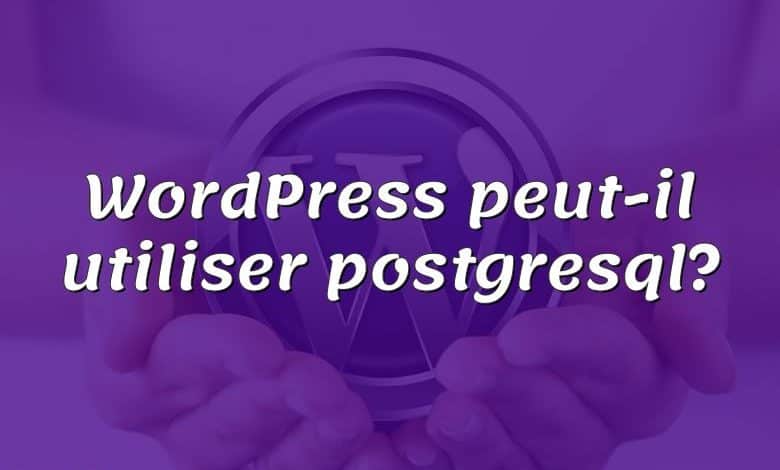 WordPress peut-il utiliser postgresql?