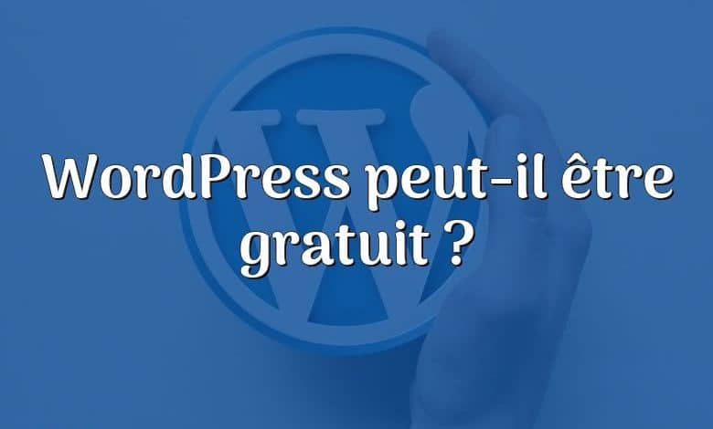 WordPress peut-il être gratuit ?