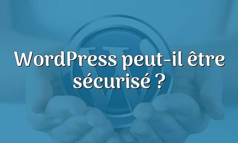 WordPress peut-il être sécurisé ?