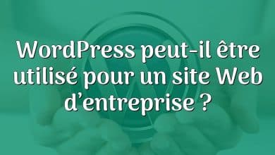 WordPress peut-il être utilisé pour un site Web d’entreprise ?