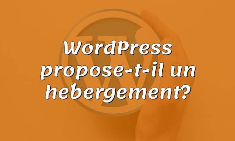 WordPress propose-t-il un hébergement?