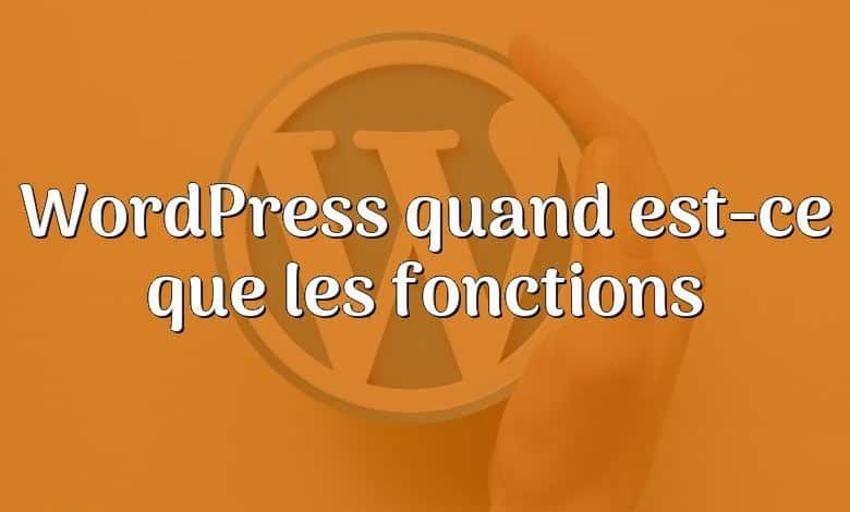 WordPress quand est-ce que les fonctions