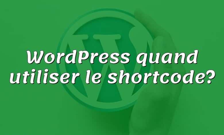 WordPress quand utiliser le shortcode?