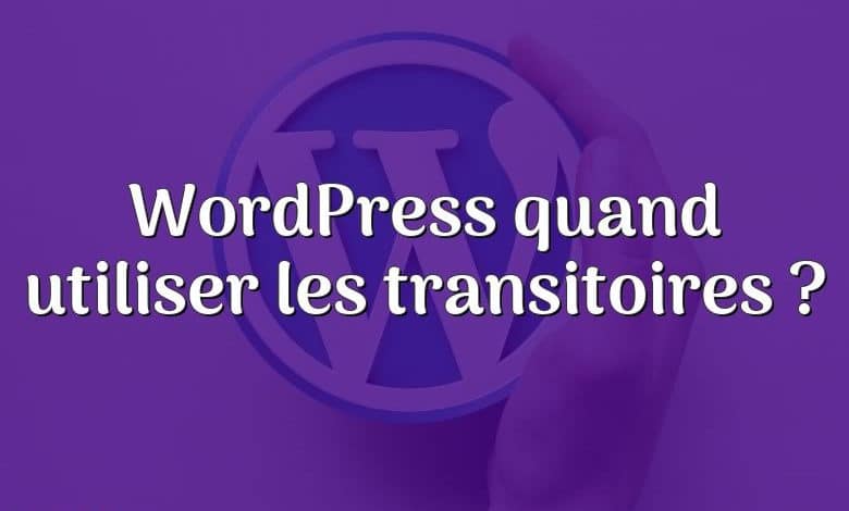 WordPress quand utiliser les transitoires ?