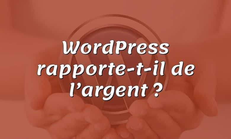 WordPress rapporte-t-il de l’argent ?