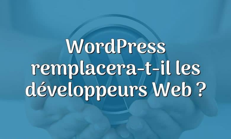 WordPress remplacera-t-il les développeurs Web ?