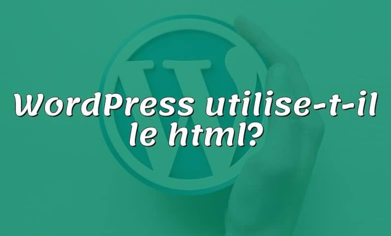 WordPress utilise-t-il le html?