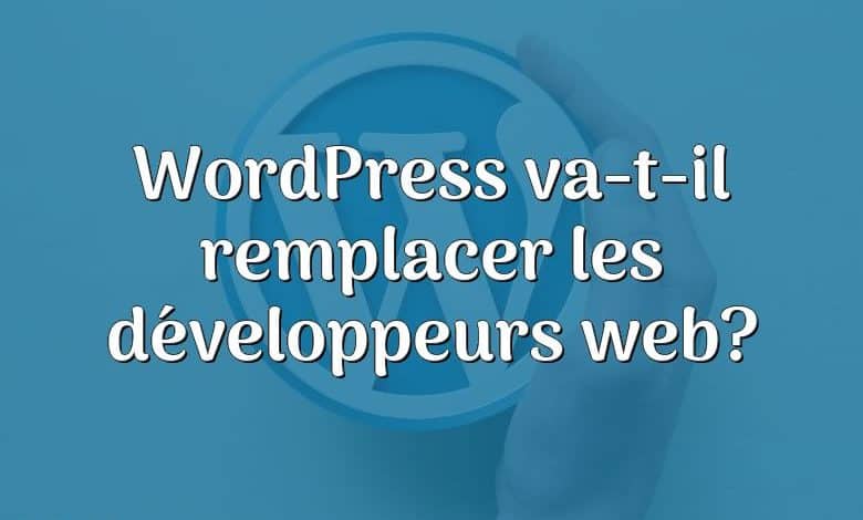 WordPress va-t-il remplacer les développeurs web?