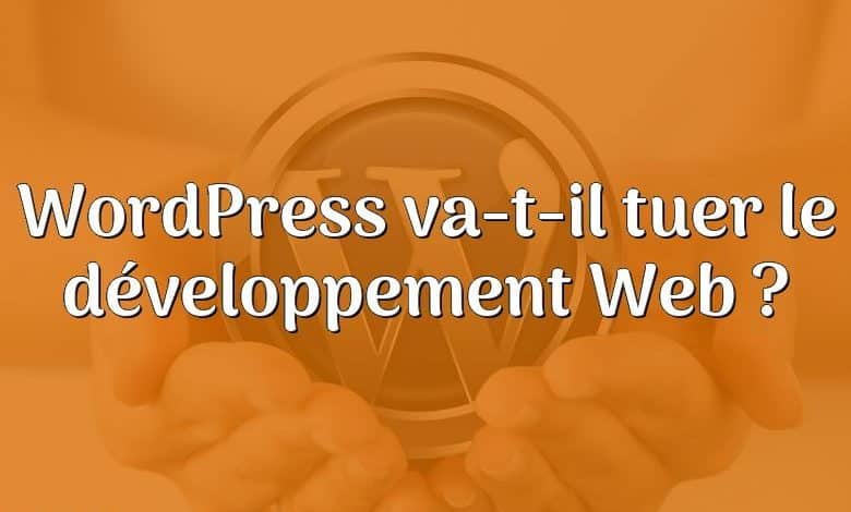 WordPress va-t-il tuer le développement Web ?