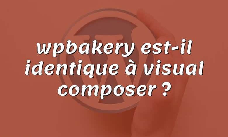 wpbakery est-il identique à visual composer ?